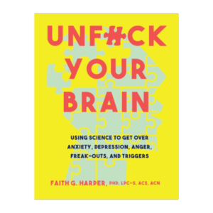 Unfuck Your Brain: Getting Over Anxiety, Depression, Anger, Freak-Outs, and Triggers with science (5-Minute Therapy) Paperback – November 7, 2017